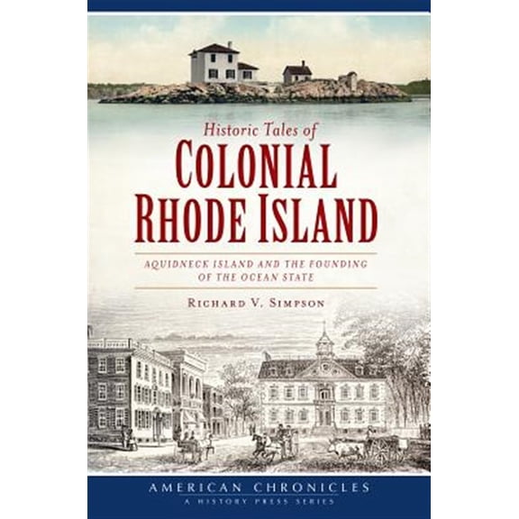 Pre-Owned Historic Tales of Colonial Rhode Island : Aquidneck Island and the Founding of the Ocean State