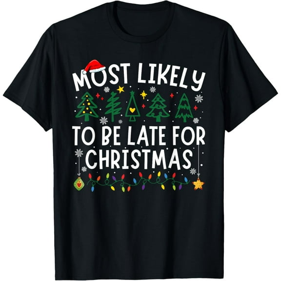 Most Likely To Be Late For Christmas Matching Christmas T-Shirt