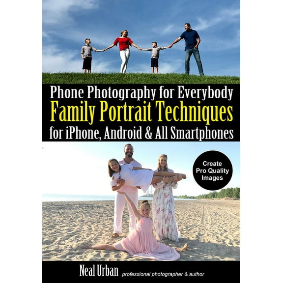 Phone Photography for Everybody: Phone Photography for Everybody: Family Portrait Techniques for Iphone, Android & All Smartphones (Paperback)