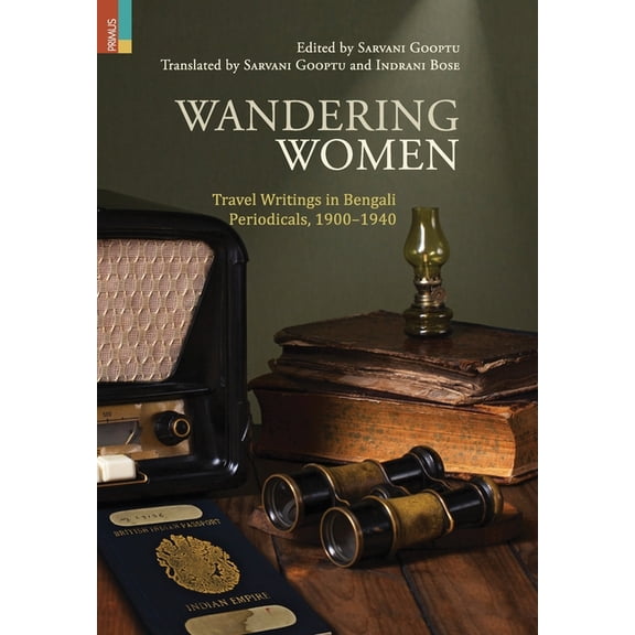 Wandering Women: Travel Wrings in Bengali Periodicals, 1900-1940, (Hardcover)