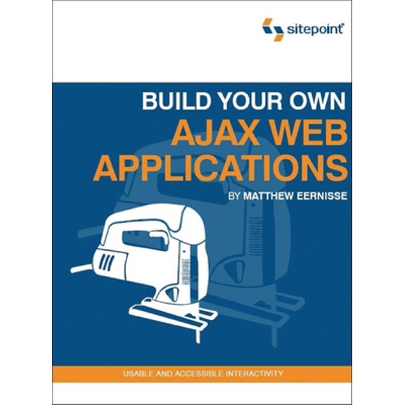 Pre-Owned Build Your Own Ajax Web Applications: Usable and Accessible Interactivity (Paperback) 0975841947 9780975841945