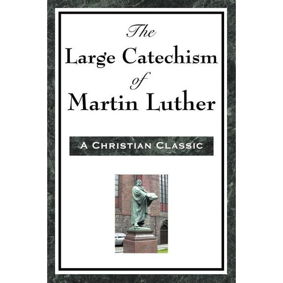 The Large Catechism Of Martin Luther