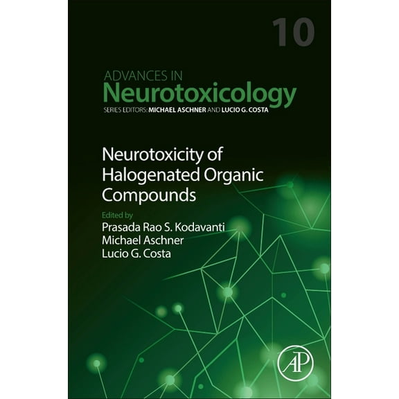 Advances in Neurotoxicology Neurotoxicity of Halogenated Organic Compounds: Volume 10, Book 10, (Hardcover)