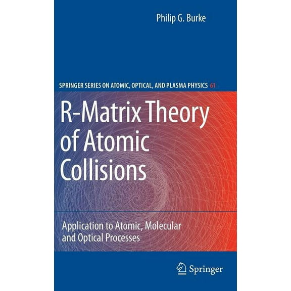 Springer Atomic, Optical, and Plasma Phy R-Matrix Theory of Atomic Collisions: Application to Atomic, Molecular and Optical Processes, Book 61, (Hardcover)