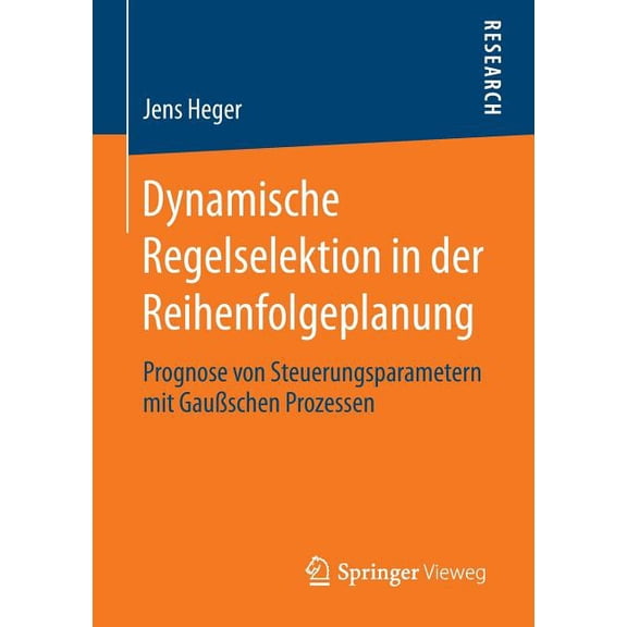 Dynamische Regelselektion in Der Reihenfolgeplanung: Prognose Von Steuerungsparametern Mit GauÃschen Prozessen, (Paperback)