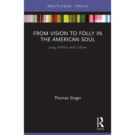 Focus on Jung, Politics and Culture From Vision to Folly in the American Soul: Jung, Politics and Culture, (Paperback)