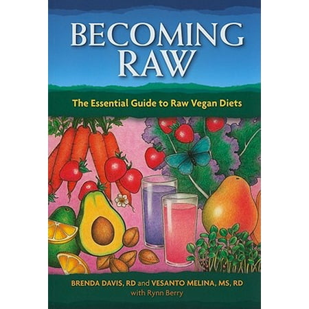 Becoming Raw : The Essential Guide to Raw Vegan (Best Vegan Diet Plan)