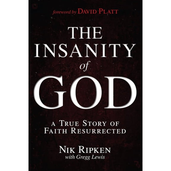 The Insanity of God: A True Story of Faith Resurrected, (Paperback)