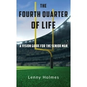 The Fourth Quarter Of Life (Paperback)