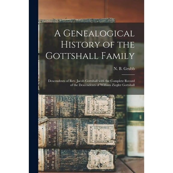 A Genealogical History of the Gottshall Family (Paperback)