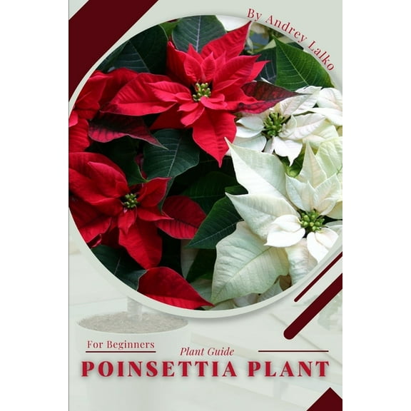 Poinsettia Plant: Plant Guide (Paperback) by Andrey Lalko