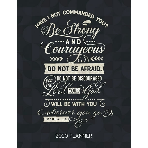 Have I Not Commanded You Be Strong And Courageous Do Not Be Afraid Do Not Be Discouraged For The Lord Your God Will Be With You Wherever You Go Joshua Walmart Com Have I Not Commanded You Be Strong And Courageous Do Not Be Afraid Do Not Be Discouraged For The Lord Your God Will Be With You Wherever You Go Joshua Walmart Com