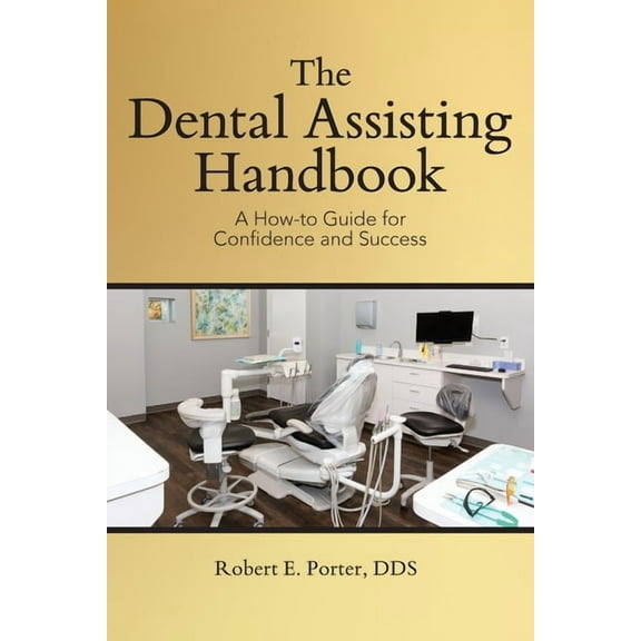 The Dental Assisting Handbook: A How-to Guide for Confidence and Success, (Paperback)