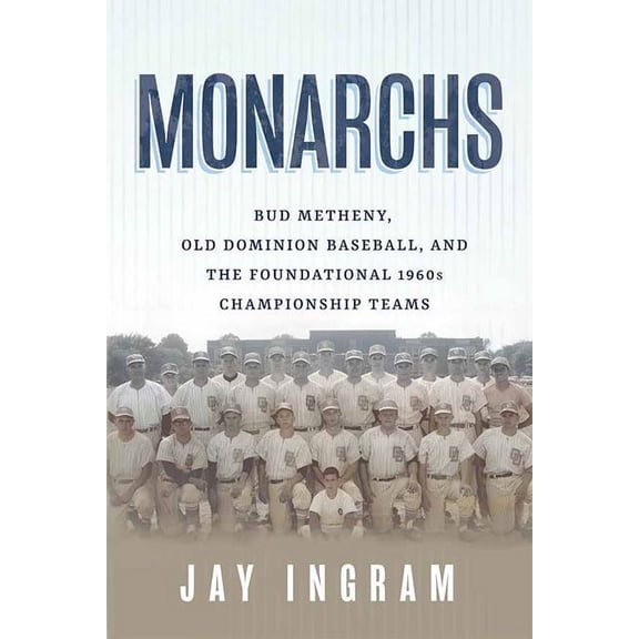 Monarchs: Bud Metheny, Old Dominion Baseball, and the Foundational 1960s Championship Teams, (Paperback)