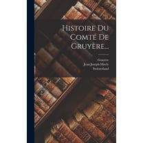 Histoire Du ComtÃ© De GruyÃ¨re..., (Hardcover)