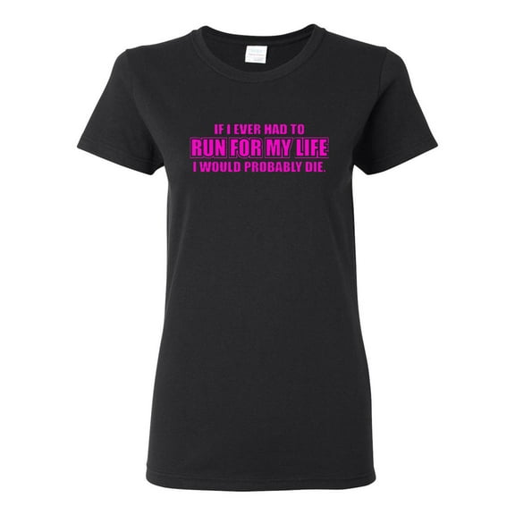 Ladies If I Ever Had To Run For My Life Funny T-Shirt Tee