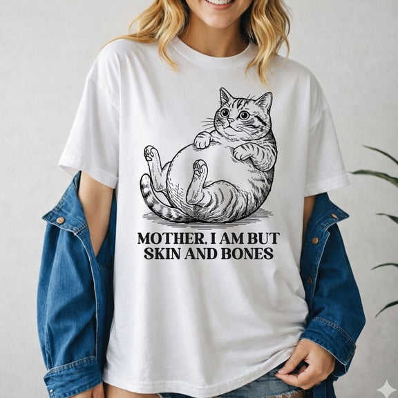 Mother I Am But Skin and Bones Cat T-Shirt – Funny Starving Cat Meme Graphic Tee (2)