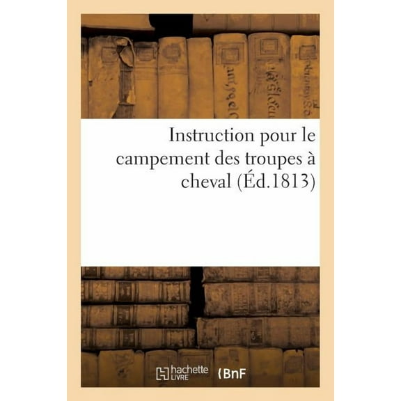 Sciences Sociales: Instruction Pour Le Campement Des Troupes À Cheval (Paperback)