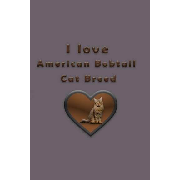 I love American Bobtail Cat Breed (Paperback)