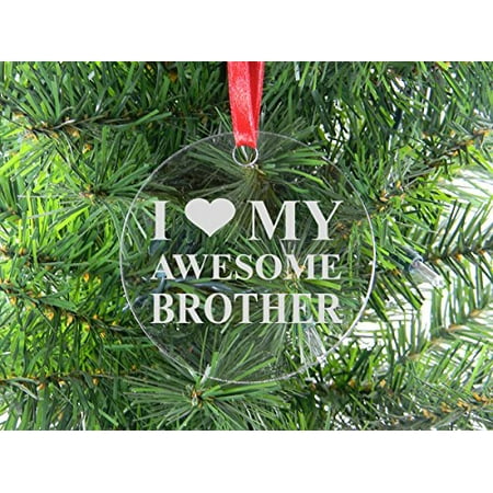 I Love My Awesome Brother - Clear Acrylic Christmas Ornament - Great Gift for Birthday, or Christmas Gift for Brother,