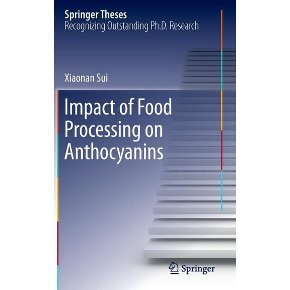 Springer Theses Impact of Food Processing on Anthocyanins, (Hardcover)