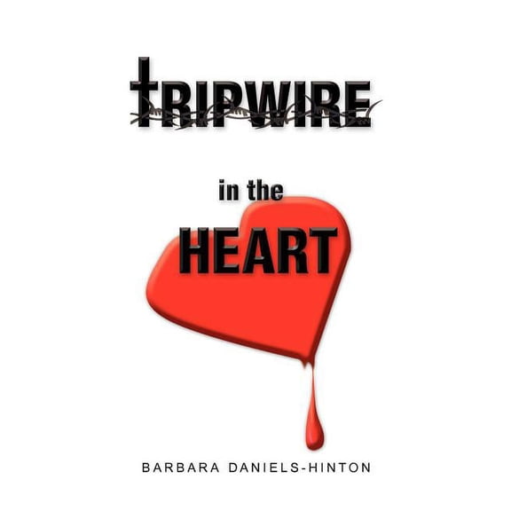 Tripwire in the Heart : Don't Abort God's Work in Progress