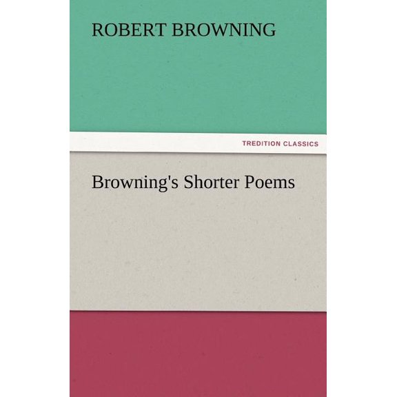 Browning's Shorter Poems, (Paperback)