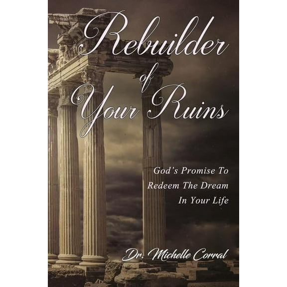 Rebuilder of Your Ruins: God's Promise to Redeem the Dream in Your Life