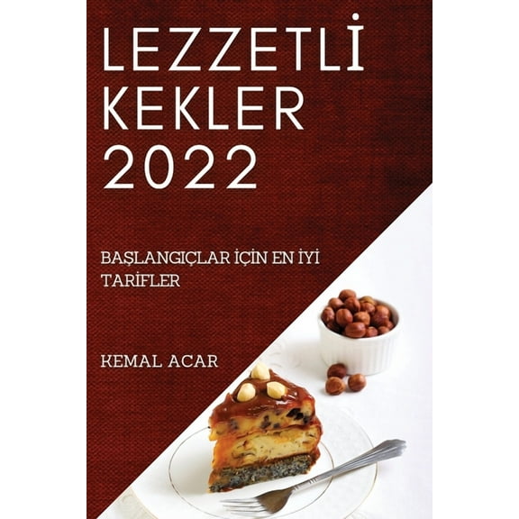 Lezzetlİ Kekler 2022: BaŞlangiçlar İçİn En İyİ Tarİfler, (Paperback)