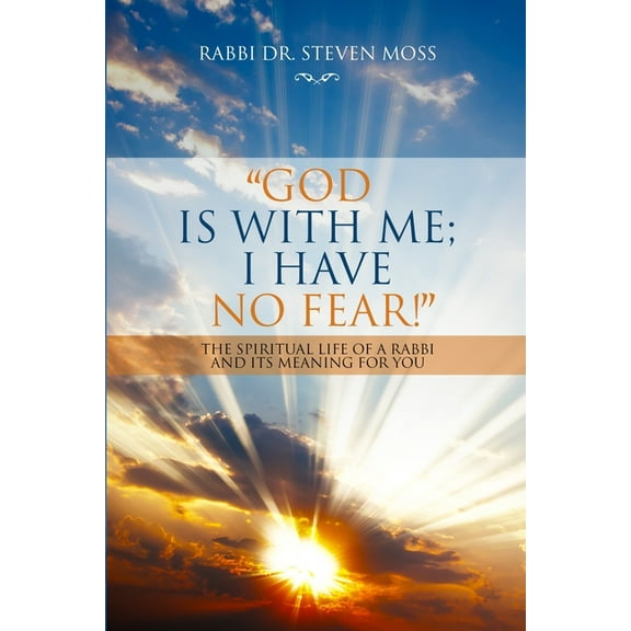 "God is with me; I have no fear!": The Spiritual Life of a Rabbi and Its Meaning for You, (Paperback)