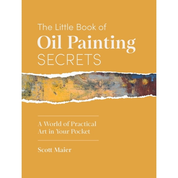 The Little Book of Oil Painting Secrets: A World of Practical Art in Your Pocket, (Hardcover)