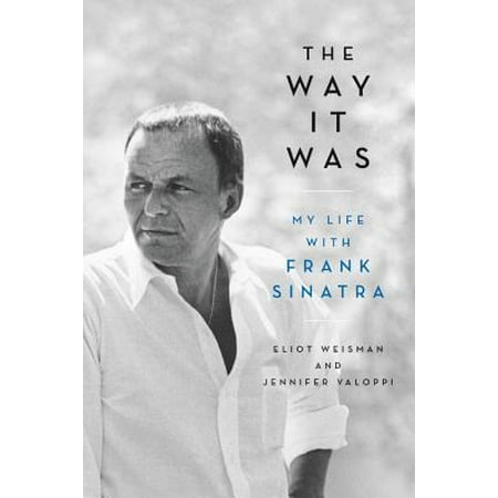 The Way It Was : My Life with Frank Sinatra (Frank Sinatra My Way The Best Of Frank Sinatra)