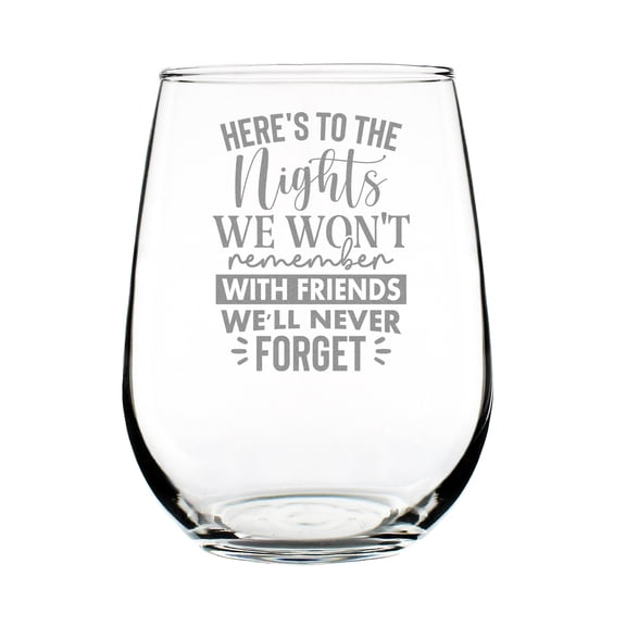 Here's to the Nights We Won't Remember With Friends We'll Never Forget, 17oz Stemless Wine Glass, Hand Engraved, Etched