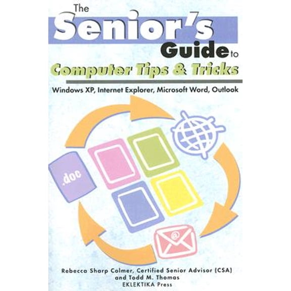 Senior's Guides: Computer Tips & Tricks : Windows XP, Internet Explorer, Microsoft Word, and Outlook (Paperback)