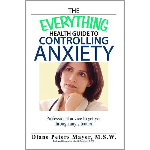 Everything(r) The Everything Health Guide to Controlling Anxiety Book: Professional Advice to Get You Through Any Situation, (Paperback)