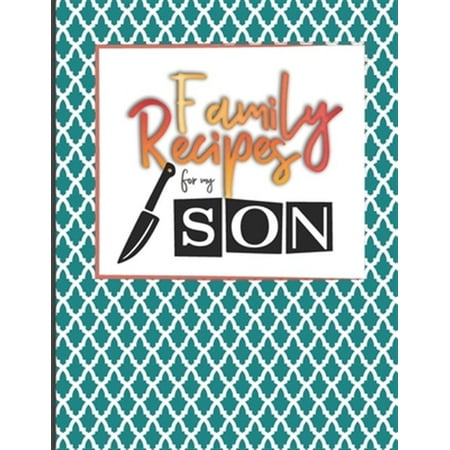 Pre-Owned Family Recipes For My Son: Big Empty Recipe Cookbook As Keepsake Gift For Your Son Pre-Owned Family Recipes For My Son: Big Empty Recipe Cookbook As Keepsake Gift For Your Son