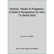 Pre-Owned Women, Money & Prosperity: A Sister's Perspective On How To Retire Well (Hardcover) 1939758335 9781939758330