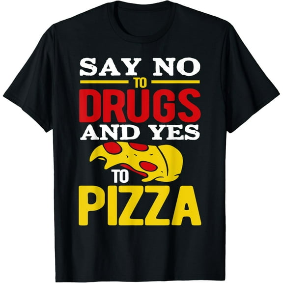 Say No To Drugs And Yes To Pizza T-Shirt