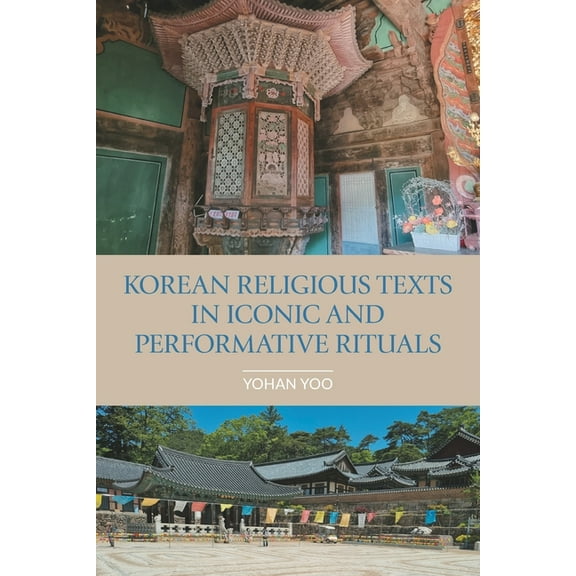 Comparative Research on Iconic and Perfo Korean Religious Texts in Iconic and Performative Rituals, (Paperback)
