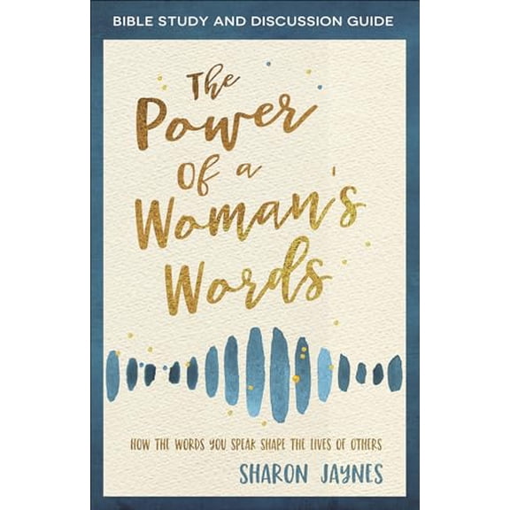Pre-Owned The Power of a Woman's Words Bible Study and Discussion Guide: How the Words You Speak Shape the Lives of Others (Paperback) 0736979859 9780736979856