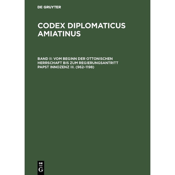 Codex Diplomaticus Amiatinus Vom Beginn Der Ottonischen Herrschaft Bis Zum Regierungsantritt Papst Innozenz III. (962-1198), (Hardcover)