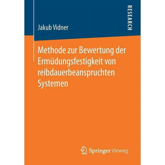 Methode Zur Bewertung Der ErmÃ¼dungsfestigkeit Von Reibdauerbeanspruchten Systemen, (Paperback)