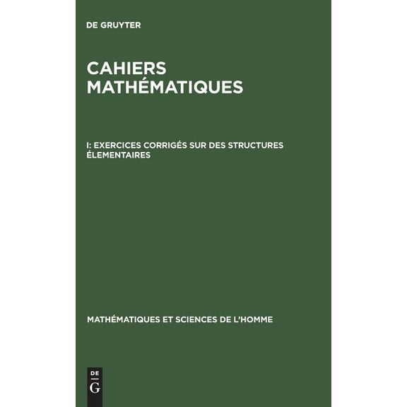 Mathématiques Et Sciences de L'Homme Cahiers mathématiques, I, Exercices corrigés sur des structures élementaires, Book 7, (Hardcover)