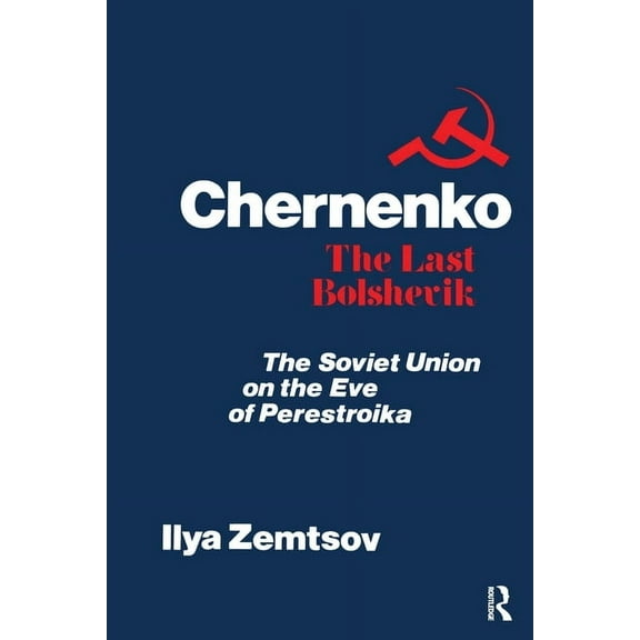 Chernenko, the Last Bolshevik: Soviet Union on the Eve of Perestroika, (Paperback)