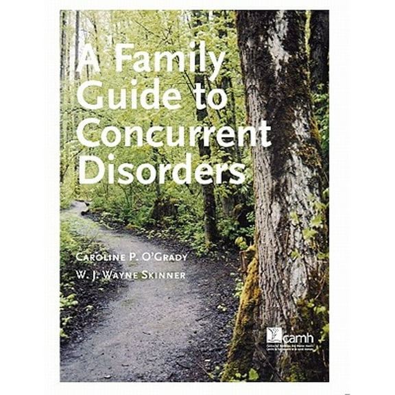 A Family Guide to Concurent Disorders (Paperback) by Caroline P O'Grady, W J Wayne Skinner