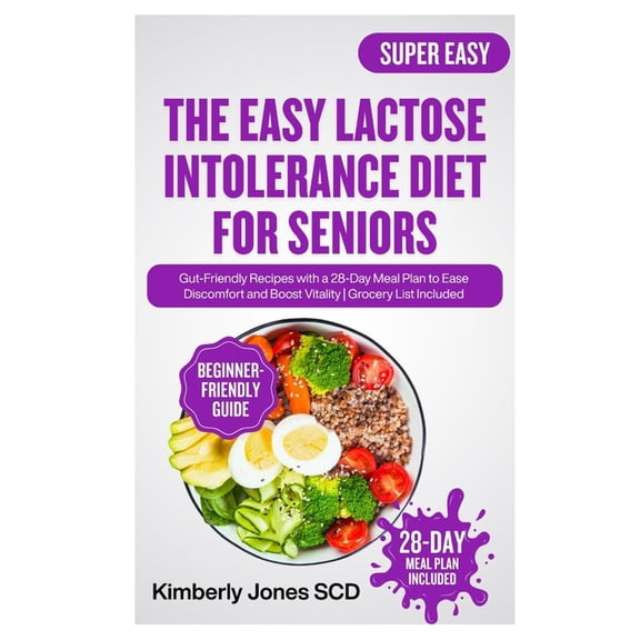 The Easy Lactose Intolerance Diet for Seniors: Gut-Friendly Recipes with a 28-Day Meal Plan to Ease Discomfort and Boost, (Paperback)