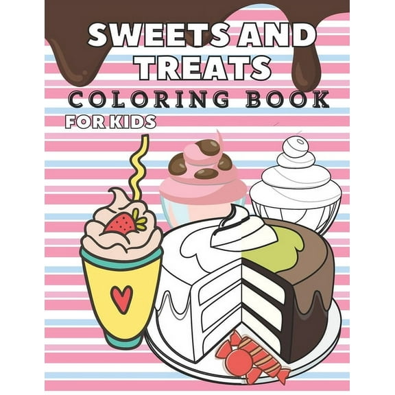 Sweets and Treats Coloring Book For Kids : Fun And Education For Kids: 40 Awesome Images: Donuts, Cakes, Cupcakes, Ice Cream, Cookies & More! (Paperback)