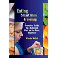 thumbnail image 1 of The Wanderlust Chronicles: Eating Smart While Traveling : Travelers' Guide to a Balanced Diet; on the Road, Anywhere (Paperback), 1 of 1