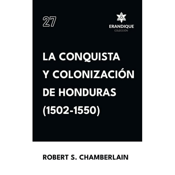 La conquista y colonizaciÃ³n de Honduras (1502-1550), (Hardcover)