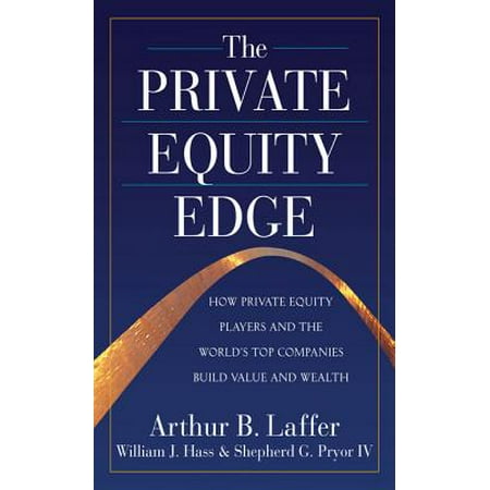 The Private Equity Edge: How Private Equity Players and the World's Top Companies Build Value and Wealth - (Best Way To Value A Private Company)